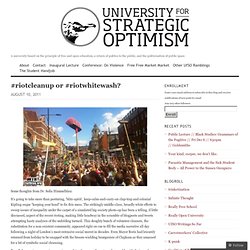 #riotcleanup or #riotwhitewash? « University For Strategic Optimism