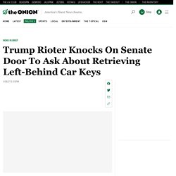 Trump Rioter Knocks On Senate Door To Ask About Retrieving Left-Behind Car Keys