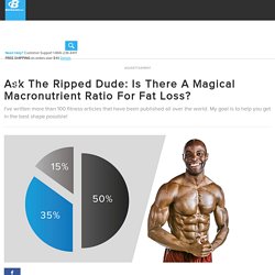 Ask The Ripped Dude: Is There A Magical Macronutrient Ratio For Fat Loss?