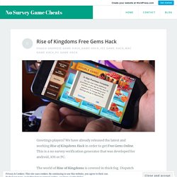 Rise of Kingdoms Free Gems Hack – No Survey Game Cheats