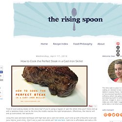 The Rising Spoon: How to Cook the Perfect Steak in a Cast-Iron Skillet
