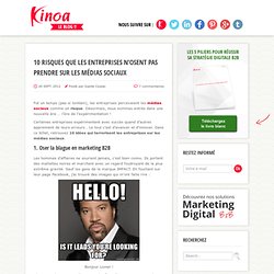 Le Blog Kinoa 10 risques que les entreprises n'osent pas prendre sur les Médias Sociaux