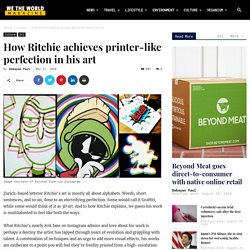How Ritchie Achieves Printer-Like Perfection In His Art