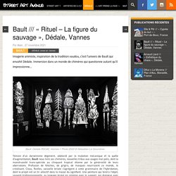 Bault /// "Rituel - La figure du sauvage", Dédale, Vannes