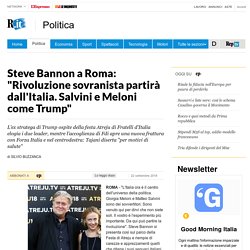 Steve Bannon a Roma: "Rivoluzione sovranista partirà dall'Italia. Salvini e Meloni come Trump"