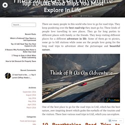 Top 10 UAE Road Trips You Must Explore In Life – DubaiPoster UAE