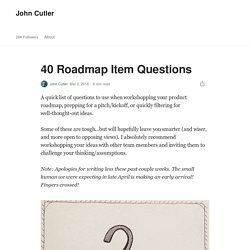 40 Roadmap Item Questions. A quick list of questions to use when…