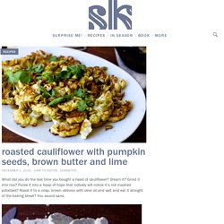 roasted cauliflower with pumpkin seeds, brown butter and lime – smitten kitchen