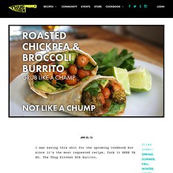 Roasted Chickpea and Broccoli Burrito - Thug Kitchen