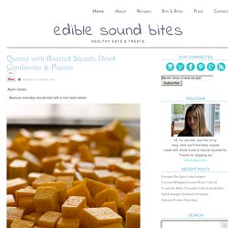 Quinoa with Roasted Squash, Dried Cranberries & Pepitas - Edible Sound Bites - edible sound bites