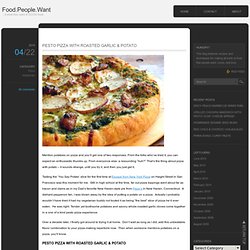 PESTO PIZZA WITH ROASTED GARLIC &POTATOES