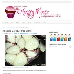 Roasted Garlic, Three Ways