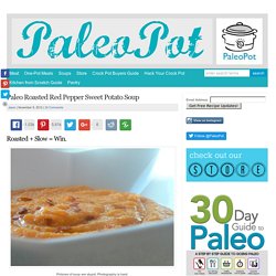 Paleo Roasted Red Pepper Sweet Potato Soup - PaleoPot - Easy Paleo Recipes - Crock Pot / Slow Cooker / One-Pot