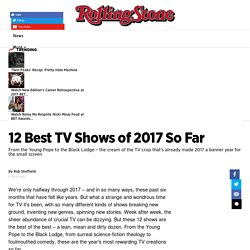 Rob Sheffield: The 12 Best TV Shows of 2017 So Far