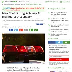 Man Shot During Robbery At Marijuana Dispensary