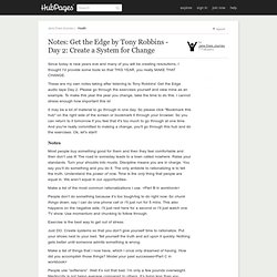 Notes: Get the Edge by Tony Robbins - Day 2: Create a System for Change