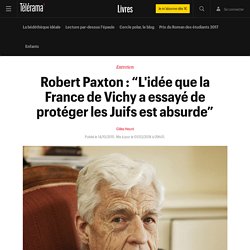 Robert Paxton : “L'idée que la France de Vichy a essayé de protéger les Juifs est absurde”