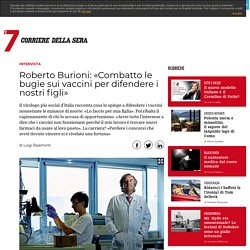 Roberto Burioni: «Combatto le bugie sui vaccini per difendere i nostri figli»- Sette