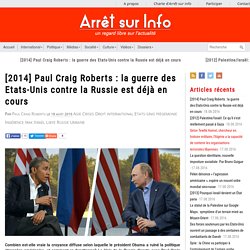[2014] Paul Craig Roberts : la guerre des Etats-Unis contre la Russie est déjà en cours