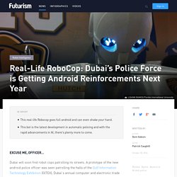 Real-Life RoboCop: Dubai's Police Force is Getting Android Reinforcements Next Year