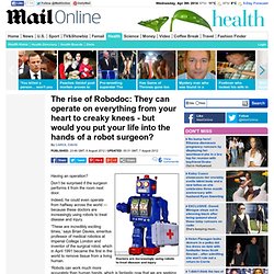 Rise of Robodoc: They can operate on everything from your heart to creaky knees - but would you put your life into the hands of a robot surgeon?