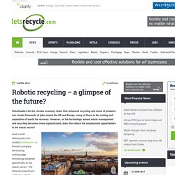 Robotic recycling – a glimpse of the future? - letsrecycle.com