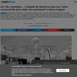 IoT, 5G, robotique… L’hôpital de Stanford mise sur l’ultra-connectivité pour aider son personnel à mieux soigner