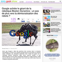 Google achète le géant de la robotique Boston Dynamics : un pas de plus vers la démocratisation des robots ?