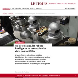 «D’ici trois ans, les robots intelligents se seront fondus dans nos sociétés»