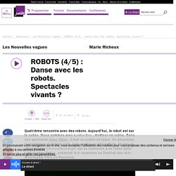 ROBOTS (4/5) : Danse avec les robots. Spectacles vivants ?