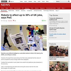 Robots to affect up to 30% of UK jobs, says PwC