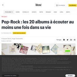 Pop-Rock : les 20 albums à écouter au moins une fois dans sa vie