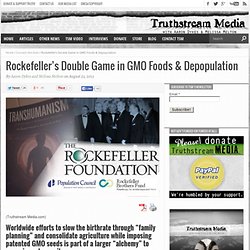 Rockefeller’s Double Game in GMO Foods & Depopulation