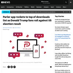 Parler app rockets to top of downloads list as Donald Trump fans rail against US election result - ABC News