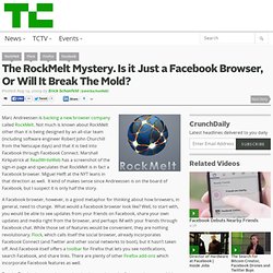 The RockMelt Mystery. Is it Just a Facebook Browser, Or Will It Break The Mold?