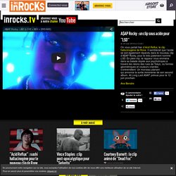 A$AP Rocky : un clip sous acide pour "LSD"