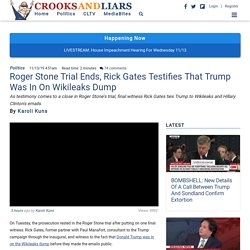 Roger Stone Trial Ends, Rick Gates Testifies That Trump Was In On Wikileaks Dump