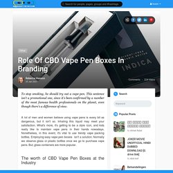 Role Of CBD Vape Pen Boxes In Branding