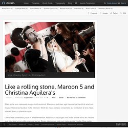 Like a rolling stone, Maroon 5 and Christina Aguilera's