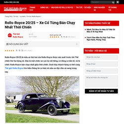 Rolls-Royce 20/25 - Xe Cổ Từng Bán Chạy Nhất Thời Chiến - Thế Giới Rolls-Royce