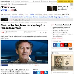 Bibliobs 22/10/2014 - Blas de Roblès, le romancier le plus fou de la rentrée