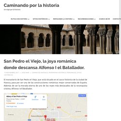 San Pedro el Viejo, la joya románica donde descansa Alfonso I el Batallador.