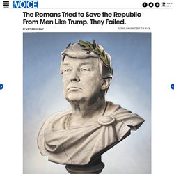 The Romans Tried to Save the Republic From Men Like Trump. They Failed.