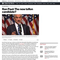 Ron Paul: The new teflon candidate?