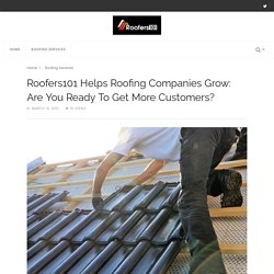 Roofers101 Helps Roofing Companies Grow: Are You Ready To Get More Customers?