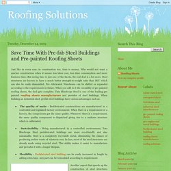 Roofing Solutions: Save Time With Pre-fab Steel Buildings and Pre-painted Roofing Sheets