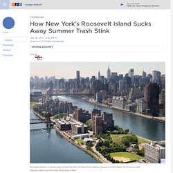 How New York's Roosevelt Island Sucks Away Summer Trash Stink