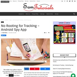 No Rooting for Tracking – Android Spy App