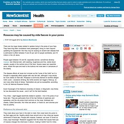 Rosacea may be caused by mite faeces in your pores - health - 30 August 2012