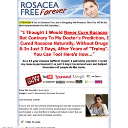 Rosacea Free Forever - How to Cure Rosacea Easily, Naturally and Forever